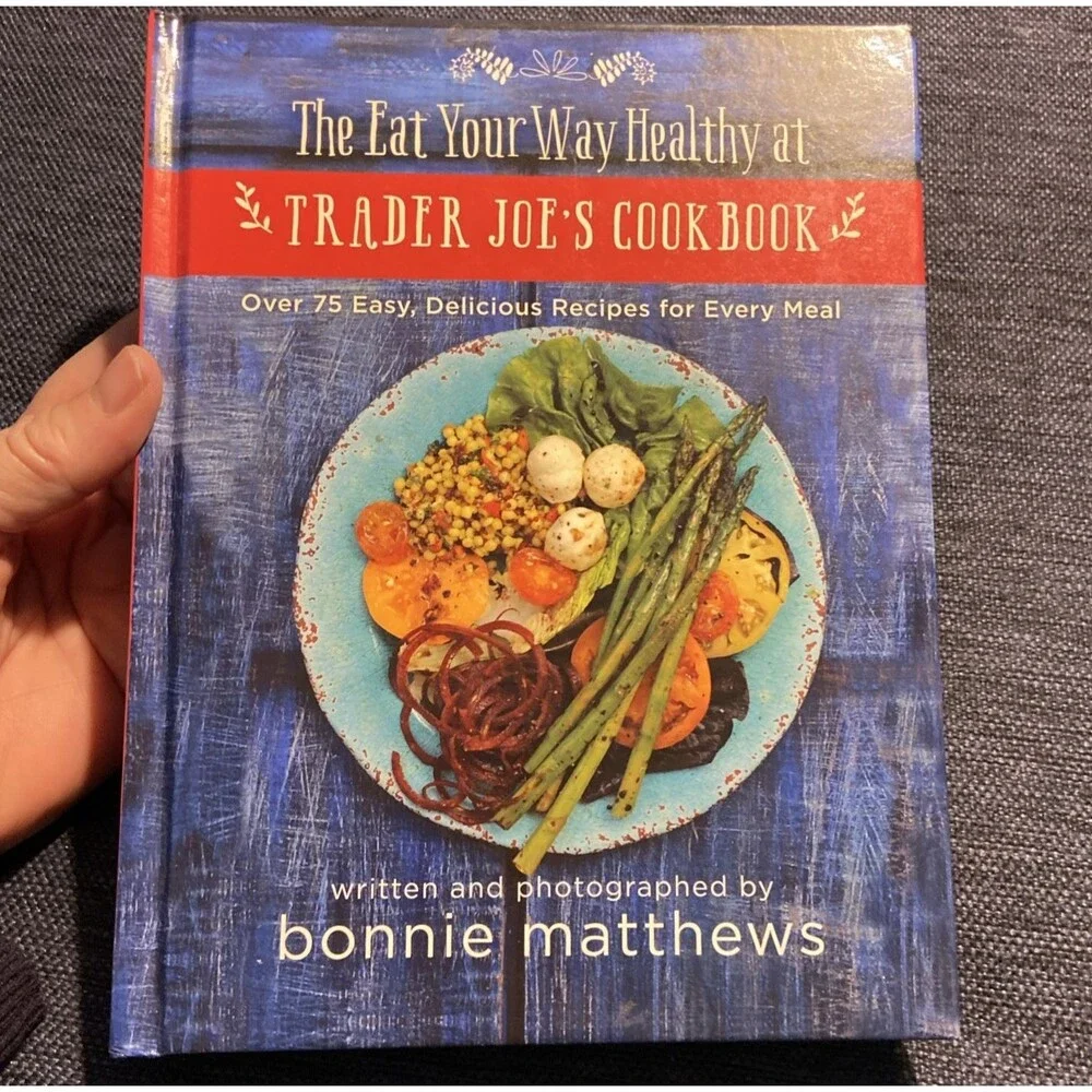 Eat Your Way Healthy at Trader Joe's Cookbook : Over 75 Easy, Delicious Recipes